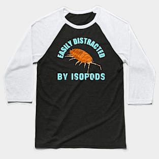 Easily Distracted by Isopods Baseball T-Shirt